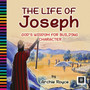 The Life of Joseph : God's Wisdom for Building Character