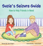 Suzie's Seizure Guide : How to Help Friends in Need