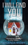 I Will Find You : An addictive psychological crime thriller to keep you gripped