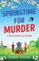 Springtime for Murder : A gripping cozy murder mystery from Debbie Young