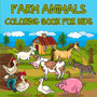 Farm Animals Coloring Book for Kids : Easy and Educational Coloring Book with Farmyard Animals/ Super Fun Coloring Pages of Animals on the Farm/ Cow, Horse, Chicken, Pig and many more/ Cute Farm Anima