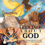Let's Talk About God : A Thought-Provoking Exploration into Life's Biggest Questions-For Kids and Grown-Ups