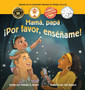 Mama, papa !Por favor ensename!