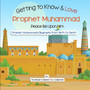 Getting to Know and Love Prophet Muhammad : Your Very First Introduction to Prophet Muhammad