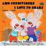 Amo condividere I Love to Share : Italian English Bilingual Edition