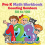 Pre K Math Workbook : Counting Numbers 50 to 100 (Baby Professor Learning Books)