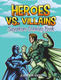 Heroes vs. Villains : Superhero Coloring Book