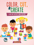 Color, Cut, & Create : A Cut Out Activity Book for Kids