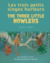 The Three Little Howlers (French-English) : Les trois petits singes hurleurs