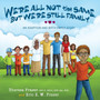We're All Not the Same, But We're Still Family : An Adoption and Birth Family Story