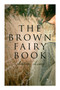 The Brown Fairy Book : 32 Enchanted Tales of Fantastic & Magical Adventures, Sttories from American Indians, Australian Bushmen and African Kaffirs