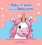 Make A Wish For A Unicorn : A book for little girls (and big girls too)