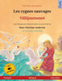 Les cygnes sauvages - Villijoutsenet (francais - finlandais) : Livre bilingue pour enfants d'apres un conte de fees de Hans Christian Andersen, avec livre audio a telecharger