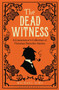 The Dead Witness : A Connoisseur's Collection of Victorian Detective Stories