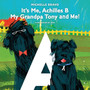 It's Me, Achilles B : My Grandpa Tony and Me!