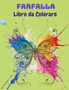 Farfalla Libro da Colorare : Libro da colorare farfalla per i bambini: 20 completamente unico farfalla colorazione pagine Libro di attivita di divertimento per i bambini piccoli, eta 2-8.