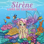 Sirene livre de coloriage : Pour les enfants de 4 a 8 ans, 9-12 ans