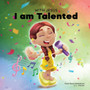 With Jesus I am Talented : A Christian book for kids about God-given talents & abilities; using a bible-based story to help kids understand they can use their gifts to honor God; ages 3-5, 6-8, 8-10 : 10