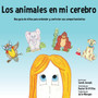 Los animales en mi cerebro : Una guia de ninos para entender y controlar sus comportamientos