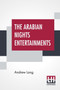 The Arabian Nights Entertainments : Selected And Edited By Andrew Lang