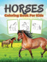 Horse Coloring Book for Kids : Kids Coloring Book Filled with Horse Designs, Cute Gift for Boys and Girls