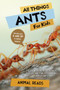 All Things Ants For Kids : Filled With Plenty of Facts, Photos, and Fun to Learn all About Ants