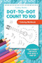 Dot-To-Dot Count to 100 + Coloring Workbook : Fun Connect the Dots for Ages 5 and Up