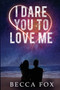 I Dare You To Love Me
