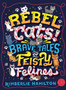 Rebel Cats! Brave Tales of Feisty Felines