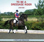 To be a Dressage Rider To be a Dressage Rider