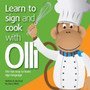 Learn to Sign and Cook with Olli : the Fun Way to Learn Sign Language