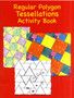 Regular Polygons Tessellations Activity Book