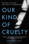 Our Kind of Cruelty : The most addictive psychological thriller you???ll read this year