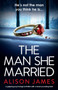 The Man She Married : A gripping psychological thriller with a heart-pounding twist