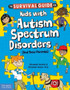 Survival Guide for Kids with Autism Spectrum Disorders : (And Their Parents)