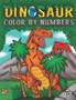 Dinosaur Color By Numbers : Coloring Book for Kids Ages 4-8 Activity Book for Boys & Girls