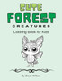 Cute Forest Creatures, Coloring Book for Kids : 50 Amazing Creatures to Color For Kids Ages 4-8