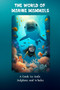 The World of Marine Mammals : A Guide to Seals, Dolphins, and Whales