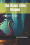 The Brave Little Dragon : A Tale of Courage