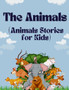 The Animals : (Animals Stories for Kids)