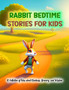 Rabbit Bedtime Stories For Kids : A Collection of Tales about Kindness, Bravery, and Wisdom