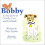Bobby : A True Story of Cruelty, Love and Gratitude