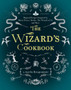 The Wizard's Cookbook : Magical Recipes Inspired by Harry Potter, Merlin, The Wizard of Oz, and More