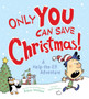 Only YOU Can Save Christmas! : A Help-the-Elf Adventure