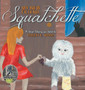 My New Friend, Squatchette : A True Story as Told to Robert E. Wood