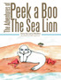 The Adventures of Peek a Boo The Sea Lion