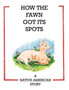 How the Fawn Got Its Spots : A Native American Story