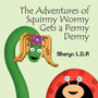 The Adventures of Squirmy Wormy Gets a Permy Dermy