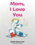 Mom, I Love You