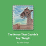 The Horse That Couldn't Say Neigh